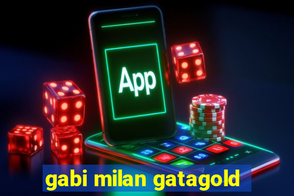 gabi milan gatagold